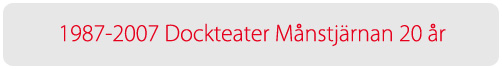 1987-2007 Dockteater M�nstj�rnan 20 �r